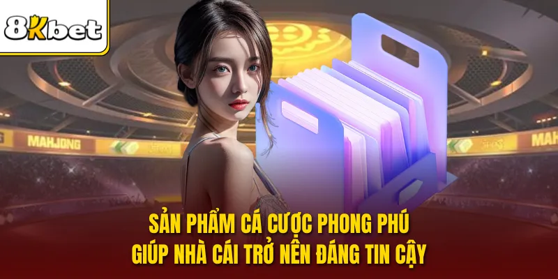 Sản phẩm cá cược phong phú giúp nhà cái trở nên đáng tin cậy